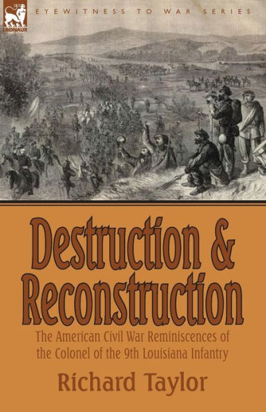 Destruction and Reconstruction: the American Civil War Reminiscences of Colonel 9th Louisiana Infantry