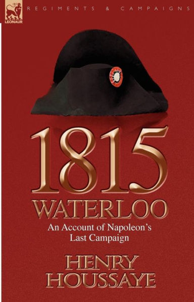 1815, Waterloo: an Account of Napoleon's Last Campaign