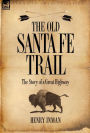 The Old Santa Fe Trail: The Story of a Great Highway