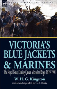 Title: Victoria's Blue Jackets & Marines: the Royal Navy During Queen Victoria's Reign 1839-1901, Author: W H G Kingston