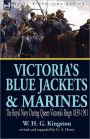 Victoria's Blue Jackets & Marines: the Royal Navy During Queen Victoria's Reign 1839-1901