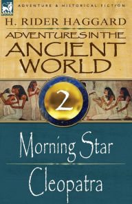 Title: Adventures in the Ancient World: 2-Morning Star & Cleopatra, Author: H. Rider Haggard