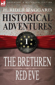 Title: Historical Adventures: 1-The Brethren & Red Eve, Author: H. Rider Haggard