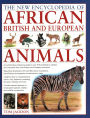 The New Encyclopedia of African, British and European Animals: An Authoritative Reference Guide to Over 575 Amphibians, Reptiles and Mammals from the African and European Continents