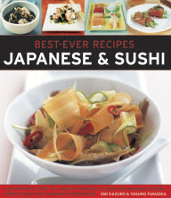 Title: Best-Ever Recipes: Japanese & Sushi: The Authentic Taste Of Japan: 100 Timeless Classic And Regional Recipes Shown In Over 300 Stunning Photographs, Author: Emi Kazuko