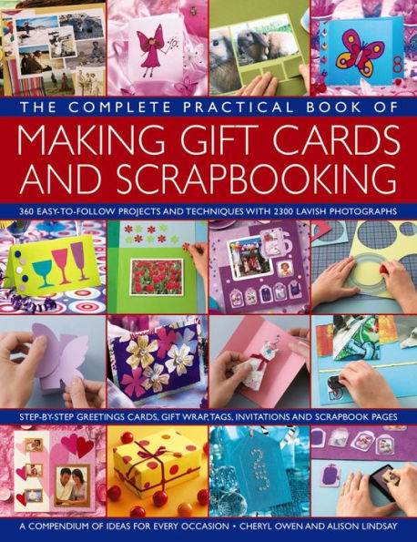 The Complete Practical Book of Making Giftcards and Scrapbooking: 360 Easy-To-Follow Projects And Techniques With 2300 Lavish Photographs, A Compendium Of Ideas For Every Occasion