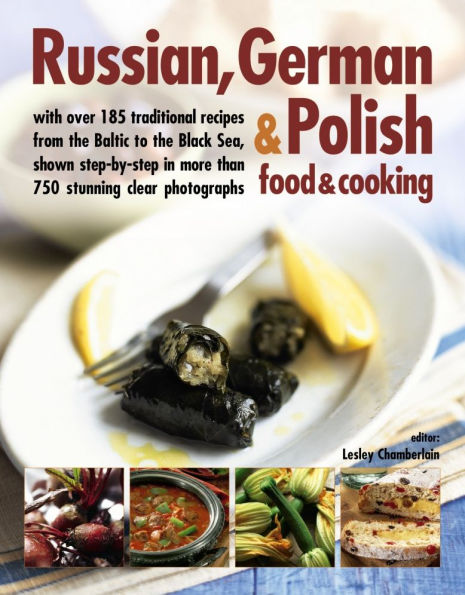 Russian, German & Polish Food & Cooking: With Over 185 Traditional Recipes And 750 Photographs