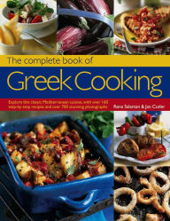 Title: The Complete Book of Greek Cooking: Explore This Classic Mediterranean Cuisine, With Over 160 Step-By-Step Recipes And Over 700 Stunning Photographs, Author: Rena Salaman