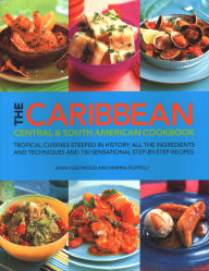 Title: The Caribbean, Central & South American Cookbook: Tropical Cuisines Steeped In History: All The Ingredients And Techniques And 150 Sensational Step-By-Step Recipes, Author: Jenni Fleetwood