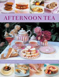 Title: Afternoon Tea: 70 Recipes For Cakes, Biscuits And Pastries, Illustrated With 270 Photographs, Author: Antony Wild