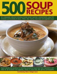 Title: 500 Soup Recipes: An Unbeatable Collection Including Chunky Winter Warmers, Oriental Broths, Spicy Fish Chowders And Hundreds Of Classic, Chilled, Clear, Cream, Meat, Bean And Vegetable Soups, Author: Bridget Jones