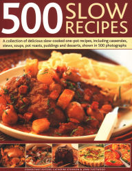 Title: 500 Slow Recipes: A Collection Of Delicious Slow-Cooked One-Pot Recipes, Including Casseroles, Stews, Soups, Pot Roasts, Puddings And Desserts, Shown In 500 Photographs, Author: Catherine Atkinson