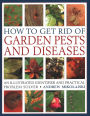 How to Get Rid of Garden Pests and Diseases: An Illustrated Identifier And Practical Problem Solver