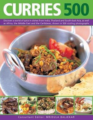 500 Curries: Discover A World Of Spice In Dishes From India, Thailand And South-East Asia, As Well As Africa, The Middle East And The Caribbean, Shown In 500 Sizzling Photographs