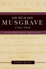 Title: Sir Richard Musgrave, 1746-1818, Author: James Kelly