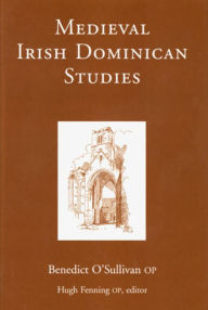 Title: Medieval Irish Dominican Studies, Author: Benedict O'Sullivan