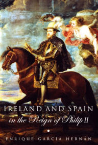 Title: Ireland and Spain in the Reign of Philip II, Author: Rita Elmgren