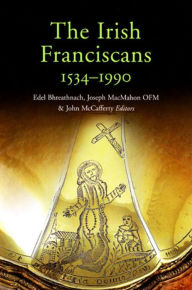 Title: The Irish Franciscans, 1540-1990, Author: Edel Bhreathnach