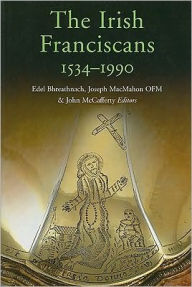 Title: The Irish Franciscans, 1540-1990, Author: Edel Bhreathnach