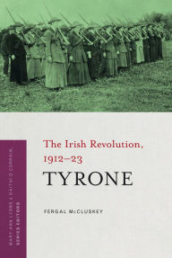 Title: Tyrone: The Irish Revolution, 1912-23, Author: Fergal McCluskey