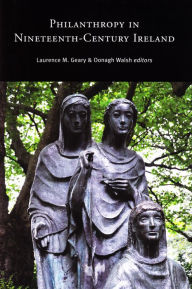 Title: Philanthropy in Nineteenth-Century Ireland, Author: Laurence M. Geary