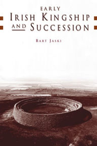 Title: Early Irish Kingship and Succession, Author: Bart Jaski