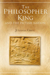 Title: The Philosopher King and the Pictish Nation, Author: Julianna Grigg