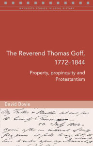 Title: The Reverend Thomas Goff (1772-1844): property, propinquity and protestantism, Author: David Doyle