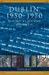 Title: Dublin, 1950-1970: Houses, flats and high rise, Author: Joseph Brady