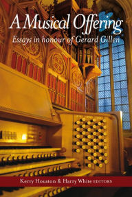 Title: A Musical Offering: Essays in honour of Gerard Gillen, Author: Kerry Houston