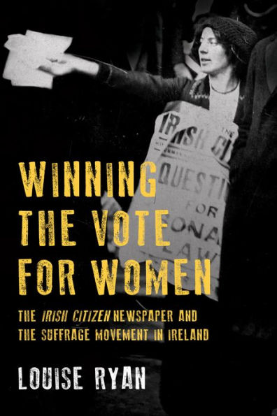 Winning the Vote for Women: The Irish Citizen Newspaper and the Suffrage Movement in Ireland