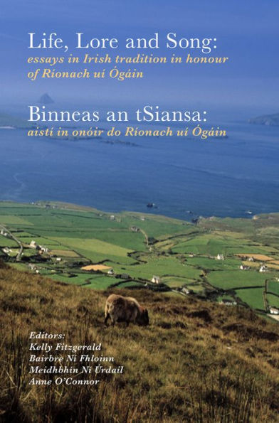 Life, lore and song / 'Binneas an tSiansa': Essays in Irish tradition in honour of Rionach ui Ogain / Aisti in onoir do Rionach ui Ogain