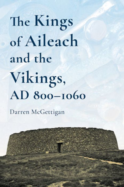 The Kings of Ailech and the Vikings, 800-1060AD: A History