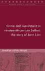 Crime and punishment in nineteenth-century Belfast: The story of John Linn