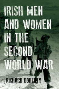 Title: Irish Men and Women in the Second World War, Author: Richard Doherty