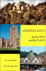 Title: Dunster Castle: The people and the place, Author: Bev Woodger