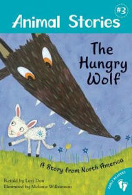 Title: The Hungry Wolf: A Story from North America (Animal Stories Series #3), Author: Lari Don