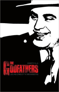 Title: Godfathers: Lives and Crimes of the Mafia Mobsters, Author: Roberto Olla