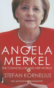 Title: Angela Merkel: The Chancellor and Her World, Author: Stefan Kornelius