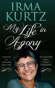 Title: My Life in Agony: Confessions of a Professional Agony Aunt, Author: Irma Kurtz