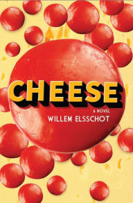 Title: Cheese: Newly Translated and Annotated, Author: Willem Elsschot