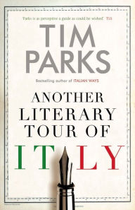 Title: Another Literary Tour of Italy, Author: Tim Parks