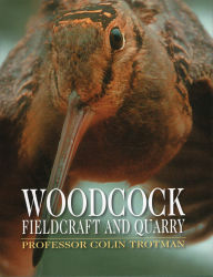 Title: Woodcock Fieldcraft and Quarry, Author: Colin Trotman