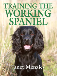 Title: Training the Working Spaniel, Author: Janet Menzies
