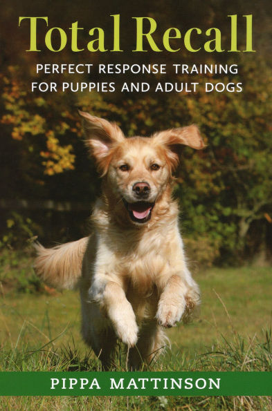 Total Recall: Perfect Response Training for Puppies and Adult Dogs