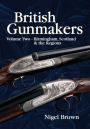 British Gunmakers: Volume Two - BIRMINGHAM, SCOTLAND AND THE REGIONS