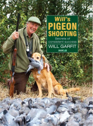 Title: WILL'S PIGEON SHOOTING: SECRETS OF CONSISTENT SUCCESS, Author: GARFIT WILL