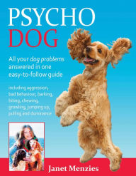 Title: PSYCHO DOG: ALL YOUR DOG PROBLEMS ANSWERED IN ONE EASY-TO-FOLLOW GUIDE, Author: JANET MENZIES