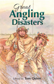 Title: Great Angling Disasters, Author: Tom Quinn