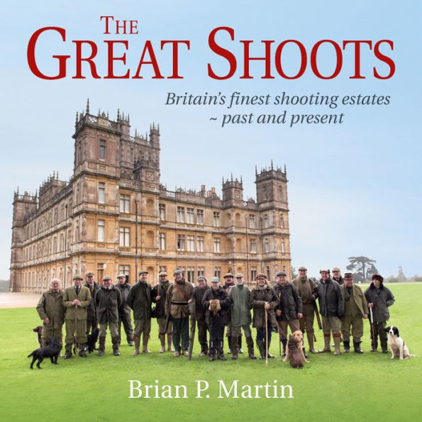 The Great Shoots: Britain's Finest Shooting Estates - Past and Present